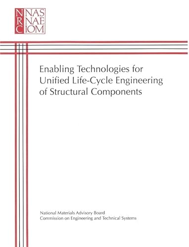 Enabling Technologies for Unified Life-Cycle Engineering of Structural Components (Publication Nmab) (9780309044929) by National Research Council; Division On Engineering And Physical Sciences; National Materials Advisory Board; Commission On Engineering And...