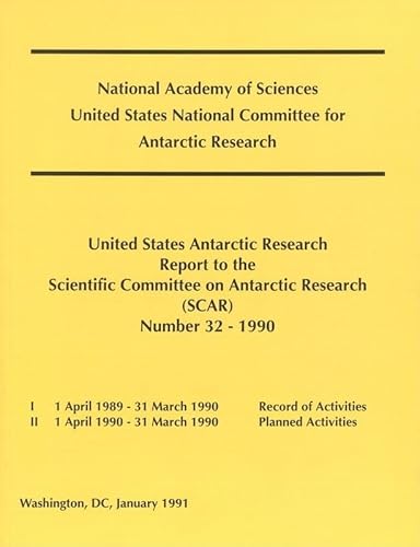 The United States Antarctic Research Report to the Scientific Committee on Antarctic Research (SCAR): Number 32 - 1990 (Scar 1 April 1989-31 March 1990) (9780309046268) by National Research Council; Division On Earth And Life Studies; Commission On Geosciences, Environment And Resources; Polar Research Board