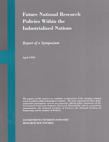 Future National Research Policies Within the Industrialized Nations: Report of a Symposium (9780309046428) by National Academy Of Engineering; National Academy Of Sciences; Institute Of Medicine; Government-University-Industry Research Roundtable