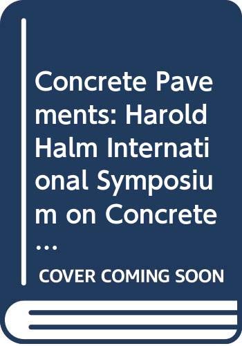 Concrete Pavements: Harold Halm International Symposium on Concrete Pavement Construction and Piarc 18th World Road Congress-Construction and Mainte (Transportation Research Record) - Harold Halm International Symposium on Concrete Pavement Construction