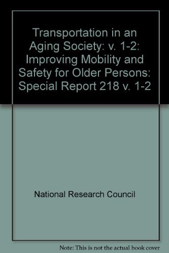 Transportation in an Aging Society: Improving Mobility and Safety for Older Persons Volumes 1 and 2 (9780309047548) by National Research Council