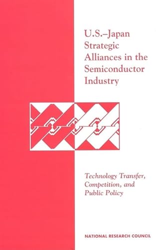 U.S.-Japan Strategic Alliances in the Semiconductor Industry: Technology Transfer, Competition, and Public Policy (9780309047791) by National Research Council; Policy And Global Affairs; Office Of International Affairs; Committee On Japan