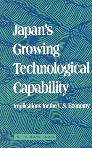 Japan's Growing Technological Capability : Implications for the U. S. Economy