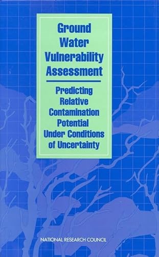 Ground Water Vulnerability Assessment: Predicting Relative Contamination Potential Under Conditions of Uncertainty (9780309047999) by National Research Council; Division On Earth And Life Studies; Commission On Geosciences, Environment And Resources; Committee For Assessing...