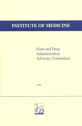 Food and Drug Administration Advisory Committees - Institute of Medicine, Committee to Study the Use of Advisor