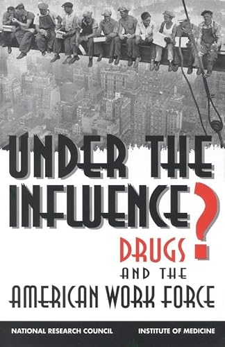 Stock image for Under the Influence?: Drugs and the American Work Force for sale by ThriftBooks-Atlanta