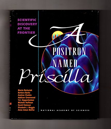 9780309048934: A Positron Named Priscilla: Scientific Discovery at the Frontier