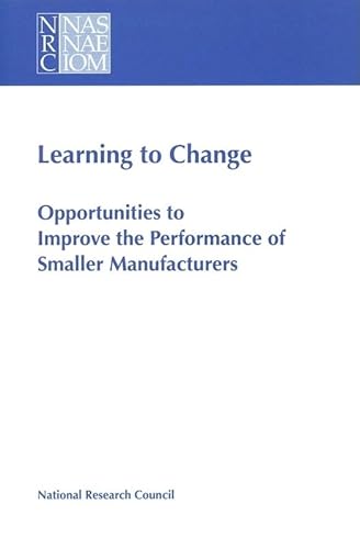Stock image for Learning to Change: Opportunities to Improve the Performance of Smaller Manufacturers for sale by HPB-Red