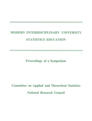 Modern Interdisciplinary University Statistics Education: Proceedings of a Symposium (9780309050333) by National Research Council; Division On Engineering And Physical Sciences; Commission On Engineering And Technical Systems; Committee On Applied...