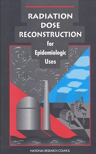 Radiation Dose Reconstruction for Epidemiologic Uses (9780309050999) by National Research Council; Division On Earth And Life Studies; Commission On Life Sciences; Committee On An Assessment Of CDC Radiation Studies