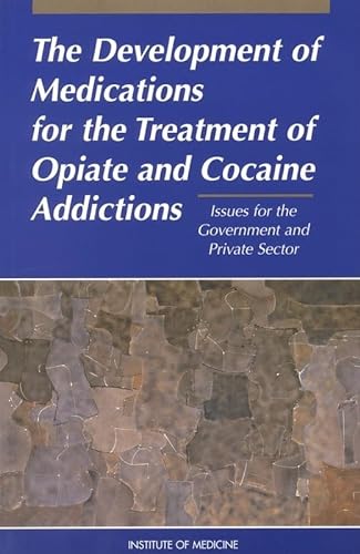 9780309052443: The Development of Medications for the Treatment of Opiate and Cocaine Addictions: Issues for the Government and Private Sector