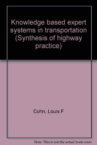 Knowledge based expert systems in transportation (Synthesis of highway practice) (9780309053075) by Cohn, Louis F