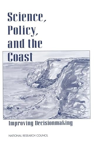 Science, Policy, and the Coast: Improving Decisionmaking (9780309053396) by National Research Council; Division On Earth And Life Studies; Commission On Geosciences, Environment And Resources; Committee On Science And...