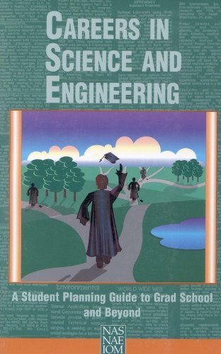 Careers in Science and Engineering: A Student Planning Guide to Grad School and Beyond - National Academy Of Engineering, National Academy Of Sciences