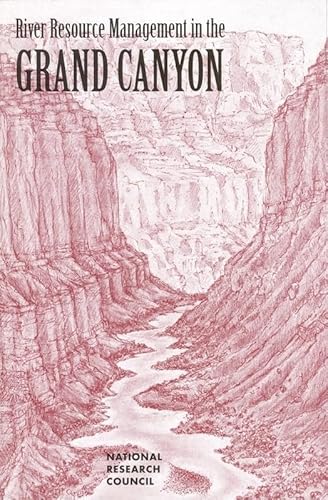 River Resource Management in the Grand Canyon (9780309054485) by National Research Council; Division On Earth And Life Studies; Commission On Geosciences, Environment And Resources; Committee To Review The Glen...