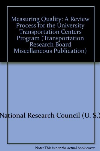 Measuring Quality: A Review Process for the University Transportation Centers Program (Transportation Research Board Miscellaneous Publication) (9780309054720) by National Research Council (U. S.)