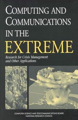 Beispielbild fr Computing and Communications in the Extreme: Research for Crisis Management and Other Applications zum Verkauf von Wonder Book
