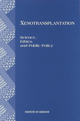 Xenotransplantation: Science, Ethics, and Public Policy (9780309055499) by Institute Of Medicine; Committee On Xenograft Transplantation: Ethical Issues And Public Policy