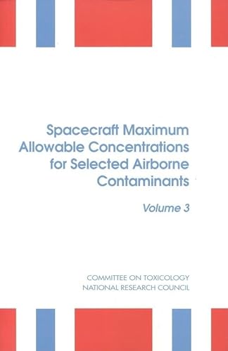Spacecraft Maximum Allowable Concentrations for Selected Airborne Contaminants: Volume 3 (9780309056298) by National Research Council; Division On Earth And Life Studies; Commission On Life Sciences; Subcommittee On Spacecraft Maximum Allowable...