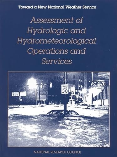 Assessment of Hydrologic and Hydrometeorological Operations and Services (Toward a New National Weather Service: A) (9780309056342) by National Research Council; Division On Engineering And Physical Sciences; Commission On Engineering And Technical Systems; National Weather...