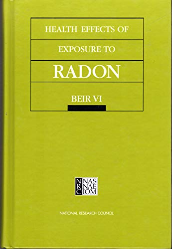 Health Effects of Exposure to Radon: BEIR VI (9780309056458) by National Research Council; Commission On Life Sciences; Board On Radiation Effects Research; Committee On Health Risks Of Exposure To Radon (BEIR VI)