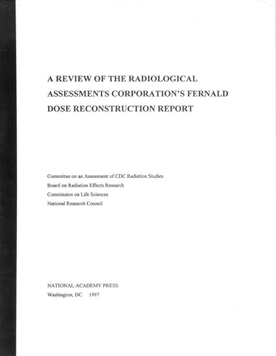 A Review of the Radiological Assessments Corporation's Fernald Dose Reconstruction Report (9780309056779) by National Research Council; Division On Earth And Life Studies; Board On Radiation Effects Research; Commission On Life Sciences; Committee On An...