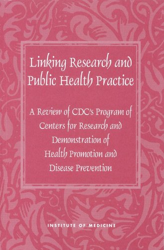 Stock image for Linking Research and Public Health Practice: A Review of CDC's Program of Centers for Research and Demonstration of Health Promotion and Disease Prevention (Compass) A Review of CDC's Program of Centers for Research and Demonstration of Health Promotion and Disease Prevention for sale by Brentwood Books