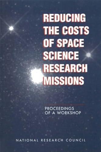 Stock image for Reducing the Costs of Space Science Research Missions: Proceedings of a Workshop for sale by Revaluation Books