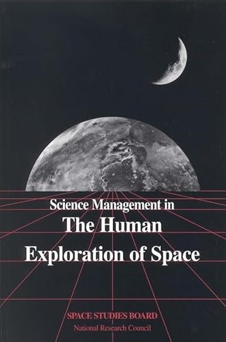 Science Management in the Human Exploration of Space (9780309058872) by National Research Council; Division On Engineering And Physical Sciences; Space Studies Board; Commission On Physical Sciences, Mathematics, And...
