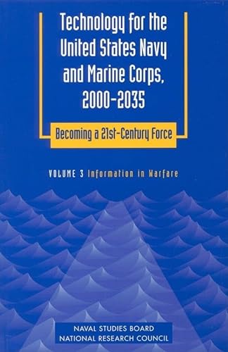 Technology for the United States Navy and Marine Corps, 2000-2035: Becoming a 21st-Century Force: Volume 3: Information in Warfare (Technology for the ... Becoming a 21St-Century Force , Vol 3) (9780309058988) by National Research Council; Commission On Physical Sciences, Mathematics, And Applications; Naval Studies Board; Committee On Technology For Future...