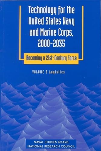 Technology for the United States Navy and Marine Corps, 2000-2035 Becoming a 21st-Century Force: Volume 8: Logistics (Technology for the United States ... Becoming a 21St-Century Force , Vol 8) (9780309059275) by National Research Council; Division On Engineering And Physical Sciences; Commission On Physical Sciences, Mathematics, And Applications; Naval...