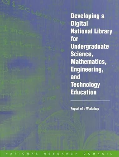 Stock image for Developing a Digital National Library for Undergraduate Science, Mathematics, Engineering, and Technology Education : Report of a Workshop for sale by Better World Books