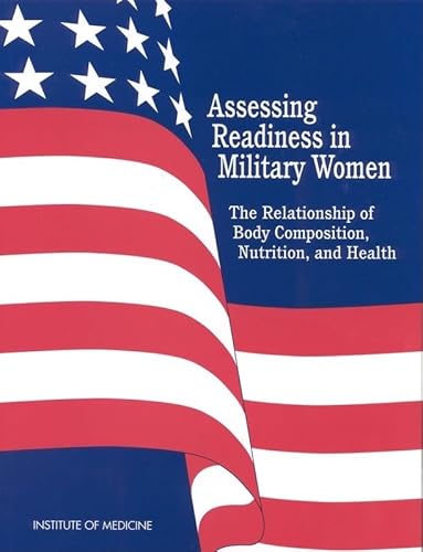 Assessing Readiness in Military Women: The Relationship of Body, Composition, Nutrition, and Health (Studies in British Literature; 35) (9780309060752) by Institute Of Medicine; Food And Nutrition Board; Committee On Body Composition, Nutrition, And Health Of Military Women