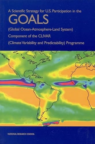 A Scientific Strategy for U.S. Participation in the GOALS (Global Ocean-Atmosphere-Land System) Component of the CLIVAR (Climate Variability and Predictability) Programme (Compass Series) (9780309061452) by National Research Council; Division On Earth And Life Studies; Commission On Geosciences, Environment And Resources; Climate Research Committee;...