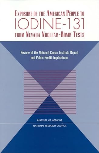 Stock image for Exposure of the American People to Iodine-131 from Nevada Nuclear-Bomb Tests: Review of the National Cancer Institute Report and Public Health Implications for sale by SecondSale