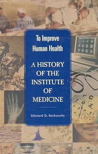 Stock image for To Improve Human Health : A History of the Institute of Medicine for sale by Better World Books