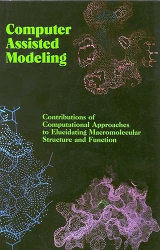 Computer Assisted Modeling: Contributions of Computational Approaches to Elucidating Macromolecular Structure and Function (9780309062282) by National Research Council; Division On Earth And Life Studies; Commission On Life Sciences; Committee On Computer-Assisted Modeling