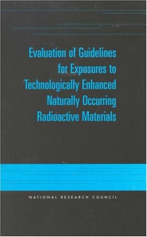 Stock image for Evaluation of Guidelines for Exposures to Technologically Enhanced Naturally Occurring Radioactive Materials for sale by Wonder Book