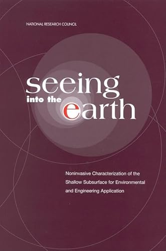 Beispielbild fr Seeing into the Earth : Noninvasive Characterization of the Shallow Subsurface for Environmental and Engineering Applications zum Verkauf von Better World Books