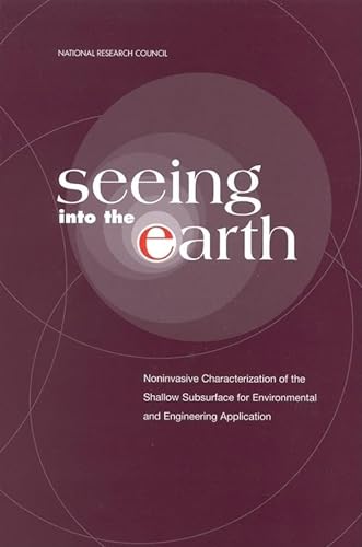 Stock image for Seeing into the Earth : Noninvasive Characterization of the Shallow Subsurface for Environmental and Engineering Applications for sale by Better World Books