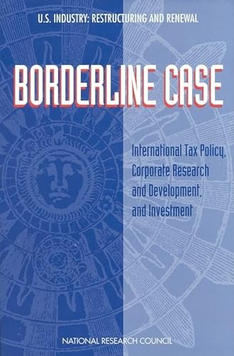 Borderline Case: International Tax Policy, Corporate Research and Development, and Investment (U.S. Industry, Restructuring and Renewal) (9780309063685) by National Research Council; Board On Science, Technology, And Economic Policy