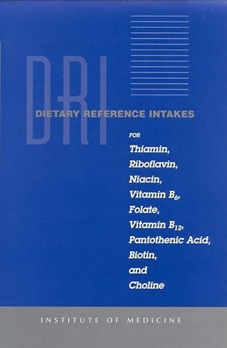 Stock image for Dietary Reference Intakes : For Thiamin, Riboflavin, Niacin, Vitamin B6, Folate, Vitamin B12, Pantothenic Acid, Biotin, and Choline for sale by Better World Books