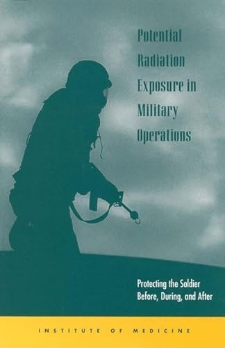 Potential Radiation Exposure in Military Operations: Protecting the Soldier Before, During, and A...