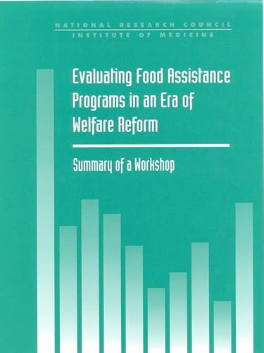 Imagen de archivo de EVALUATING FOOD ASSISTANCE PROGRAMS IN AN ERA OF WELAFRE REFORM: SUMMARY OF A WORKSHOP a la venta por Zane W. Gray, BOOKSELLERS