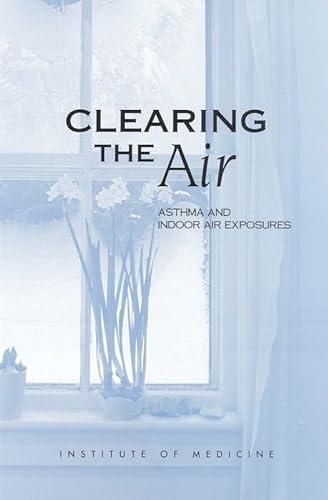 Clearing the Air: Asthma and Indoor Air Exposures (9780309064965) by Institute Of Medicine; Division Of Health Promotion And Disease Prevention; Committee On The Assessment Of Asthma And Indoor Air