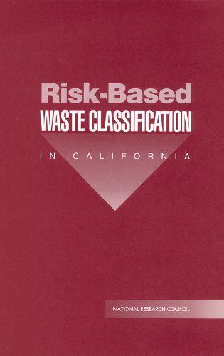 Risk-Based Waste Classification in California (9780309065443) by National Research Council; Division On Earth And Life Studies; Commission On Life Sciences; Committee On Risk-Based Criteria For Non-RCRA...