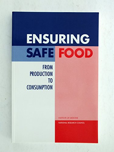 Ensuring Safe Food: From Production to Consumption - Institute Of Medicine And National Research Council; Board On Agriculture; Institute Of Medicine; Committee To Ensure Safe Food From Production To Consumption