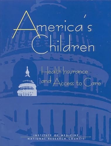 America's Children: Health Insurance and Access to Care (9780309065603) by Institute Of Medicine And National Research Council; Institute Of Medicine; Committee On Children, Health Insurance, And Access To Care