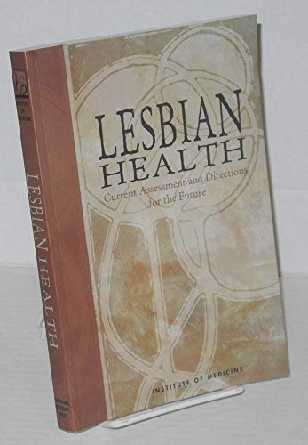 Lesbian Health: Current Assessment and Directions for the Future (9780309065672) by Institute Of Medicine; Health Sciences Section; Health Sciences Policy Program; Neuroscience And Behavioral Health Program; Committee On Lesbian...