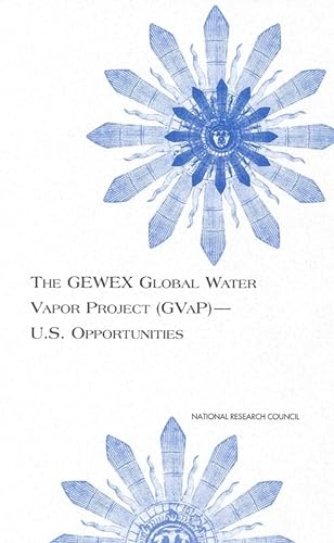 The GEWEX Global Water Vapor Project (GVaP)--U.S. Opportunities (Compass Series) (9780309066426) by National Research Council; Division On Earth And Life Studies; Commission On Geosciences, Environment And Resources; Global Energy And Water Cycle...